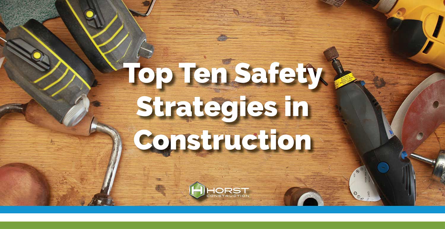 Top Ten Safety Strategies In Construction | Horst Construction