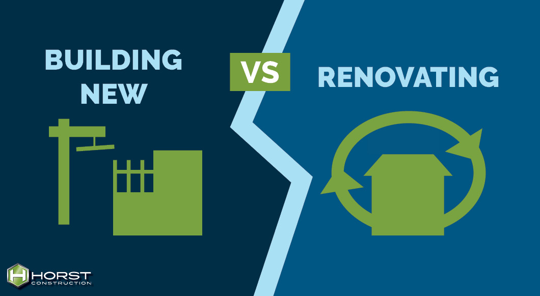 Renovating Vs Building New Which Is Best Horst Construction